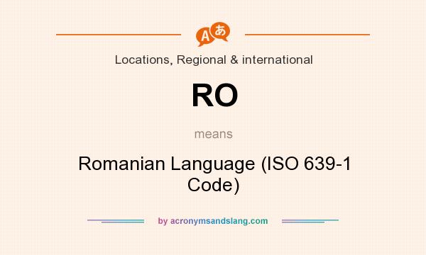 What does RO mean? It stands for Romanian Language (ISO 639-1 Code)