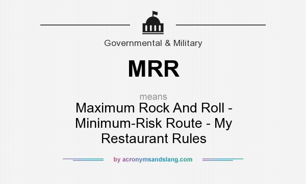 What does MRR mean? It stands for Maximum Rock And Roll - Minimum-Risk Route - My Restaurant Rules