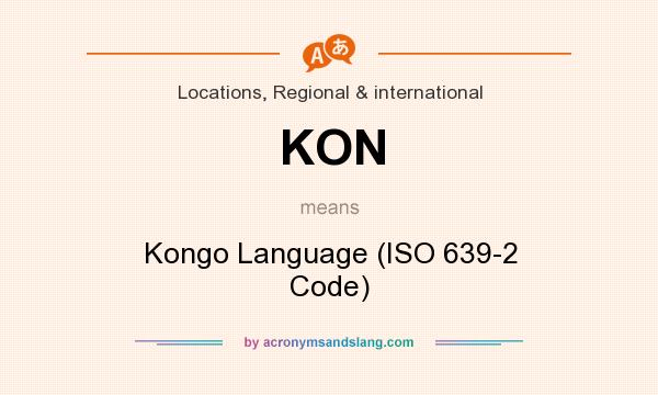 What does KON mean? It stands for Kongo Language (ISO 639-2 Code)