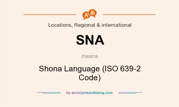 What does SNA mean? It stands for Shona Language (ISO 639-2 Code)