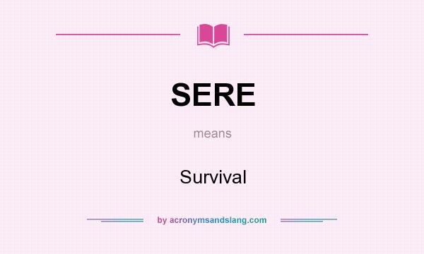 What does SERE mean? It stands for Survival