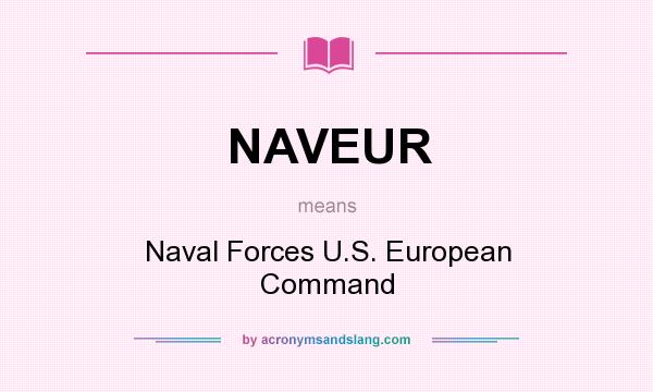 What does NAVEUR mean? It stands for Naval Forces U.S. European Command