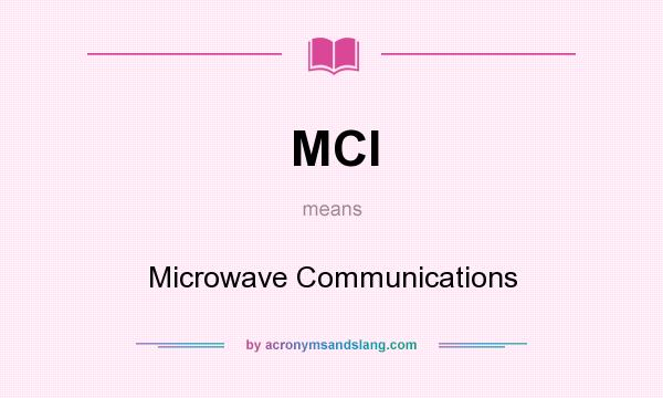 What does MCI mean? It stands for Microwave Communications