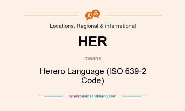 What does HER mean? It stands for Herero Language (ISO 639-2 Code)