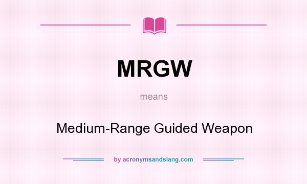 What does MRGW mean? It stands for Medium-Range Guided Weapon
