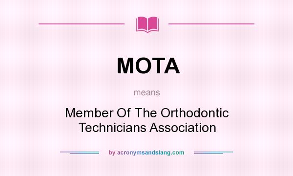 What does MOTA mean? It stands for Member Of The Orthodontic Technicians Association