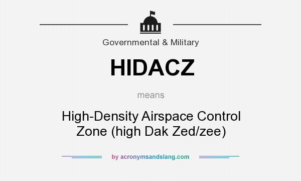 What does HIDACZ mean? It stands for High-Density Airspace Control Zone (high Dak Zed/zee)