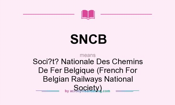 What does SNCB mean? It stands for Soci?t? Nationale Des Chemins De Fer Belgique (French For Belgian Railways National Society)