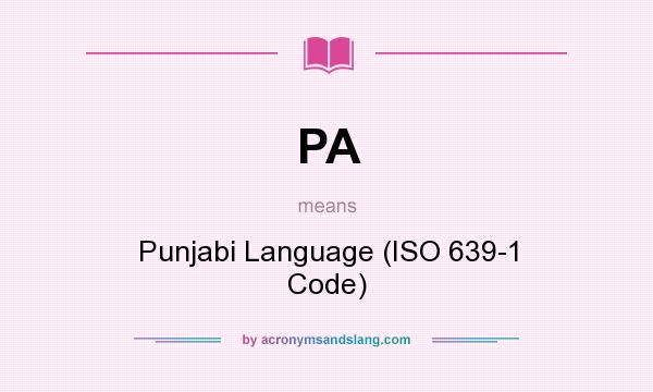 What does PA mean? It stands for Punjabi Language (ISO 639-1 Code)
