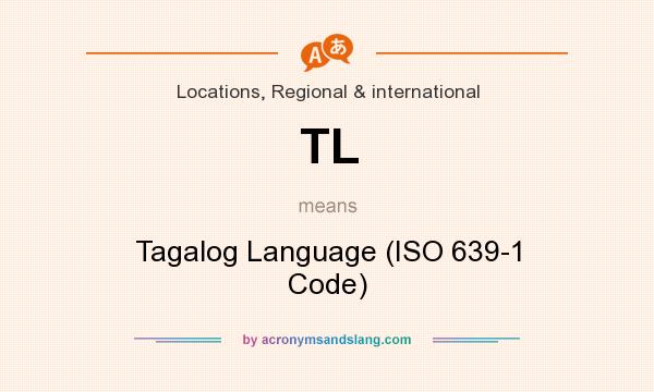 What does TL mean? It stands for Tagalog Language (ISO 639-1 Code)