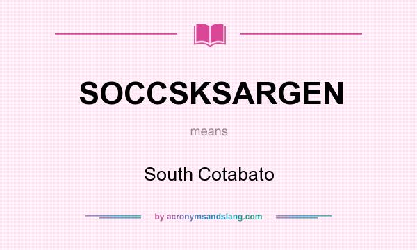 What does SOCCSKSARGEN mean? It stands for South Cotabato