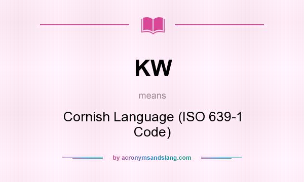 What does KW mean? It stands for Cornish Language (ISO 639-1 Code)