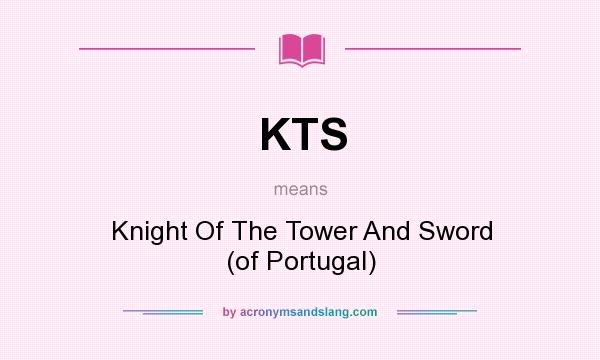 What does KTS mean? It stands for Knight Of The Tower And Sword (of Portugal)