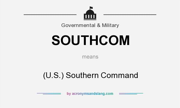 What does SOUTHCOM mean? It stands for (U.S.) Southern Command