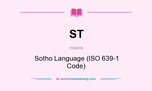 What does ST mean? It stands for Sotho Language (ISO 639-1 Code)