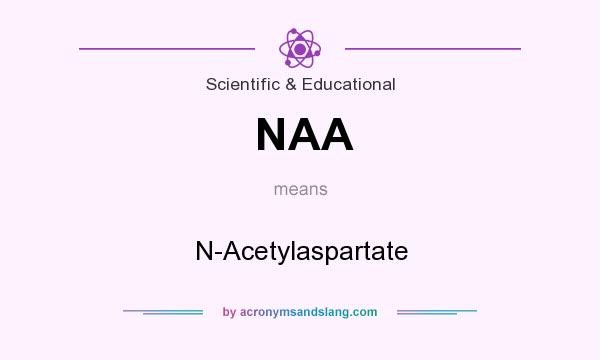 What does NAA mean? It stands for N-Acetylaspartate