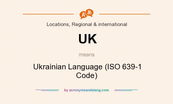 What does UK mean? It stands for Ukrainian Language (ISO 639-1 Code)