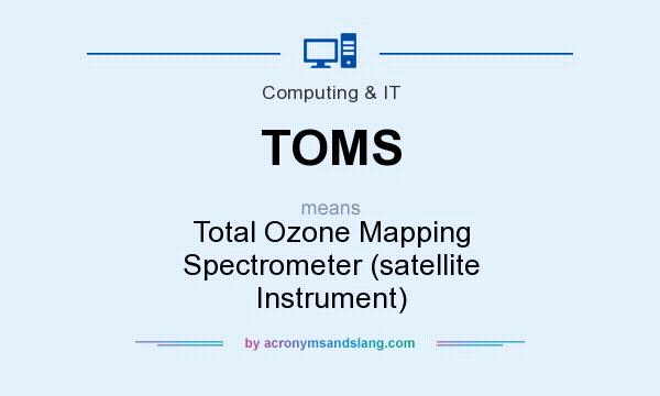 What does TOMS mean? It stands for Total Ozone Mapping Spectrometer (satellite Instrument)