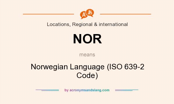 What does NOR mean? It stands for Norwegian Language (ISO 639-2 Code)