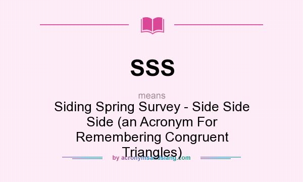 What does SSS mean? It stands for Siding Spring Survey - Side Side Side (an Acronym For Remembering Congruent Triangles)
