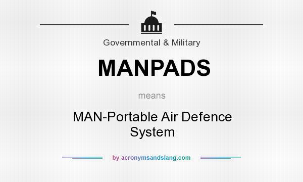 What does MANPADS mean? It stands for MAN-Portable Air Defence System