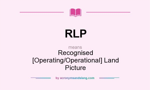 What does RLP mean? It stands for Recognised [Operating/Operational] Land Picture
