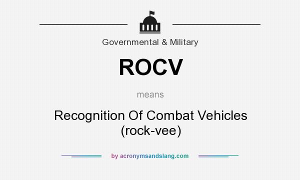 What does ROCV mean? It stands for Recognition Of Combat Vehicles (rock-vee)