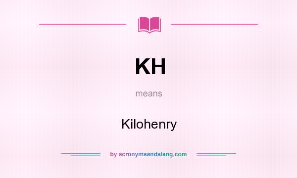 What does KH mean? It stands for Kilohenry