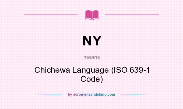 What does NY mean? It stands for Chichewa Language (ISO 639-1 Code)