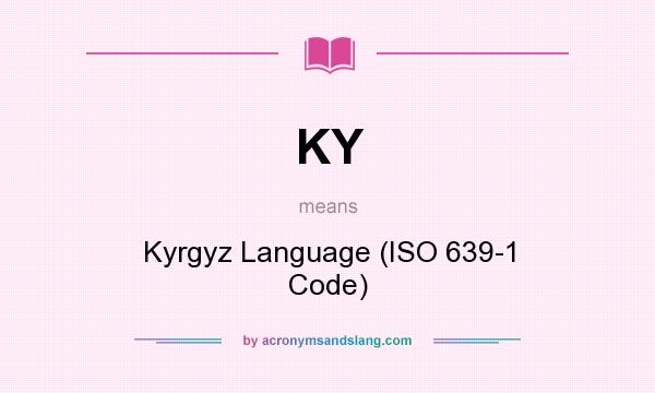 What does KY mean? It stands for Kyrgyz Language (ISO 639-1 Code)