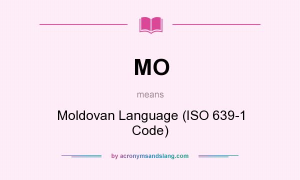 What does MO mean? It stands for Moldovan Language (ISO 639-1 Code)