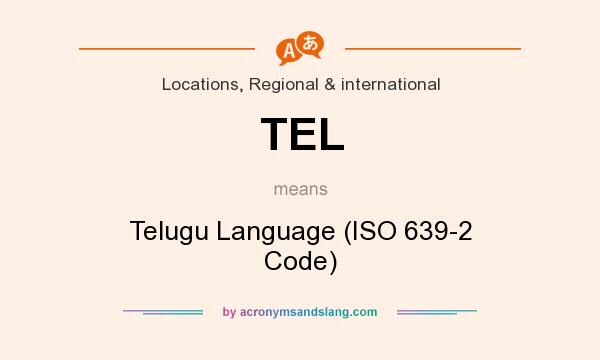 What does TEL mean? It stands for Telugu Language (ISO 639-2 Code)