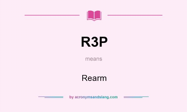 What does R3P mean? It stands for Rearm