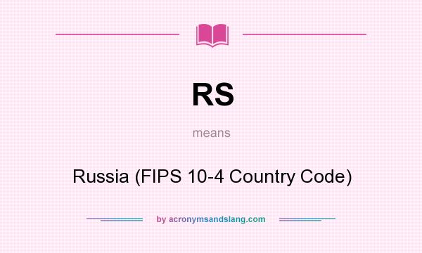 What does RS mean? It stands for Russia (FIPS 10-4 Country Code)