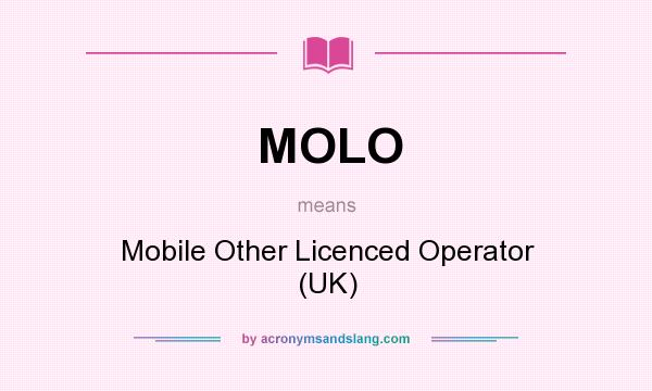 What does MOLO mean? It stands for Mobile Other Licenced Operator (UK)