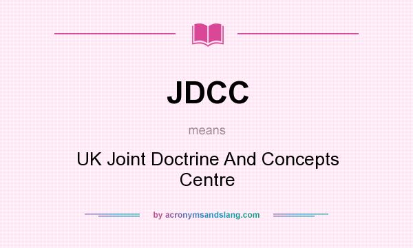 What does JDCC mean? It stands for UK Joint Doctrine And Concepts Centre