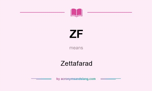 What does ZF mean? It stands for Zettafarad