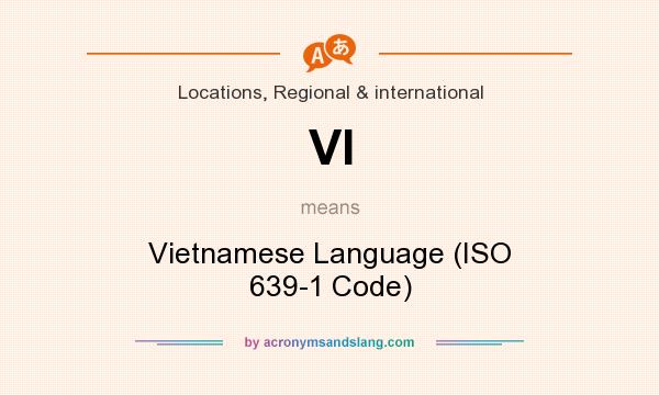 What does VI mean? It stands for Vietnamese Language (ISO 639-1 Code)