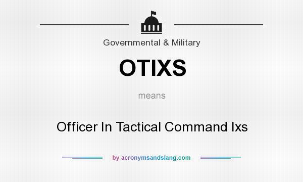 What does OTIXS mean? It stands for Officer In Tactical Command Ixs