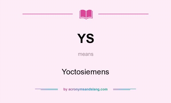 What does YS mean? It stands for Yoctosiemens