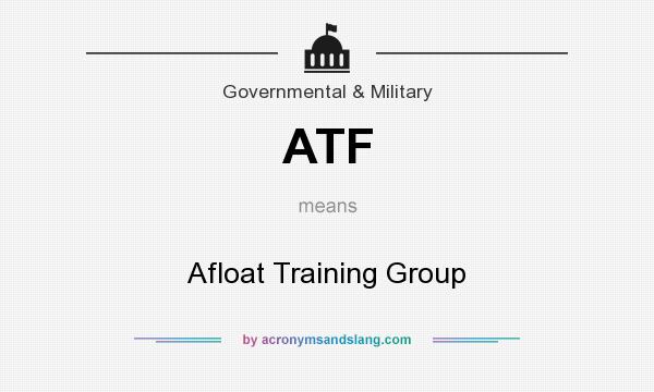 What does ATF mean? It stands for Afloat Training Group