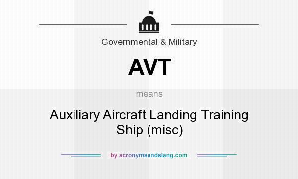 What does AVT mean? It stands for Auxiliary Aircraft Landing Training Ship (misc)