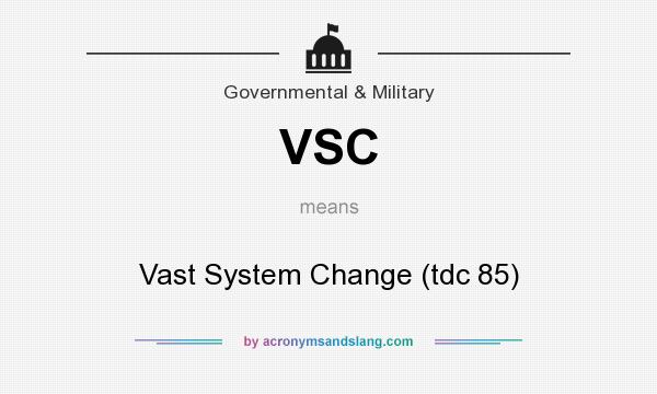 What does VSC mean? It stands for Vast System Change (tdc 85)