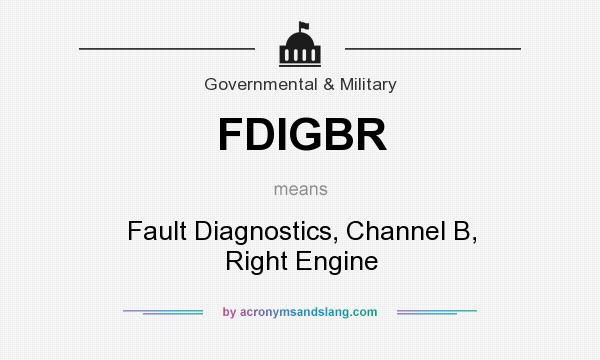 What does FDIGBR mean? It stands for Fault Diagnostics, Channel B, Right Engine