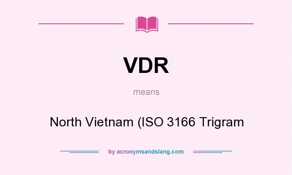 What does VDR mean? It stands for North Vietnam (ISO 3166 Trigram