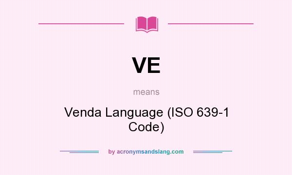 What does VE mean? It stands for Venda Language (ISO 639-1 Code)