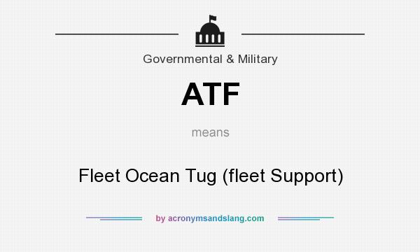 What does ATF mean? It stands for Fleet Ocean Tug (fleet Support)