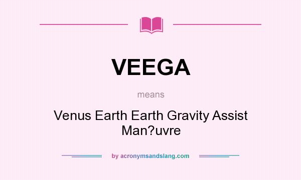 What does VEEGA mean? It stands for Venus Earth Earth Gravity Assist Man?uvre