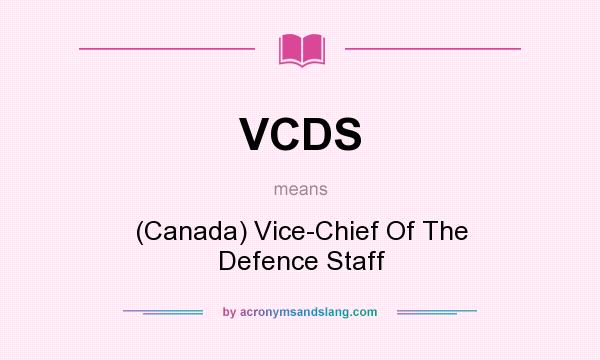 What does VCDS mean? It stands for (Canada) Vice-Chief Of The Defence Staff