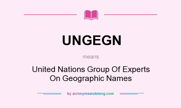 What does UNGEGN mean? It stands for United Nations Group Of Experts On Geographic Names